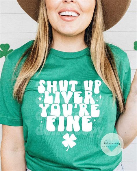 Shut Up Liver Youre Fine St Patricks Day Shirt Unisex Saint Paddys Day