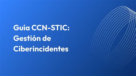 Gu A Ccn Stic Gesti N De Ciberincidentes Alice Biometrics