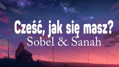 Sobel Sanah Cze Jak Si Masz Tekst Lyrics Marcepan Nic