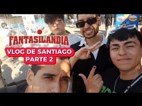 El calameño a la capital Vlog de santiago pt2 FANTASILANDIA YouTube