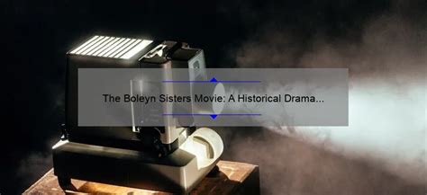 The Boleyn Sisters Movie: A Historical Drama Worth Watching ...