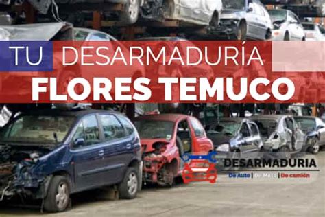 Desarmaduria Flores Temuco Todos Los Detalles