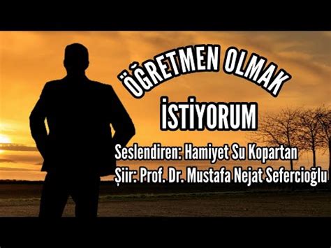 ÖĞRETMEN OLMAK İSTİYORUM Seslendiren Hamiyet Su Kopartan Şiir Prof