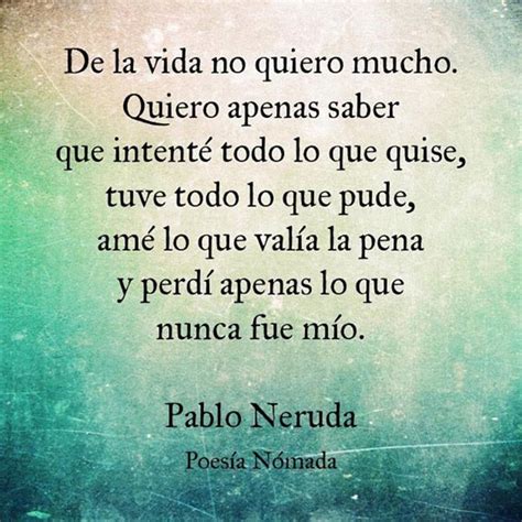 De la vida no quiero mucho quiero apenas saber que intenté todo lo que