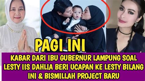 Kabar Dari Ibu Gubernur Lampung Soal Lesty Iis Dahlia Beri Ucapan Ke