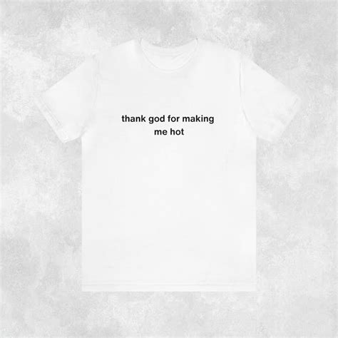 Hot Girl Tee Meme Tshirt Y2k 2000s Celebrity Inspired Thank God For