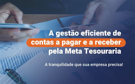 A Gest O Eficiente De Contas A Pagar E A Receber Pela Meta