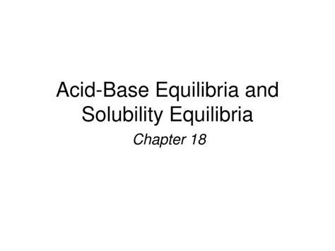 Ppt Acid Base Equilibria And Solubility Equilibria Powerpoint