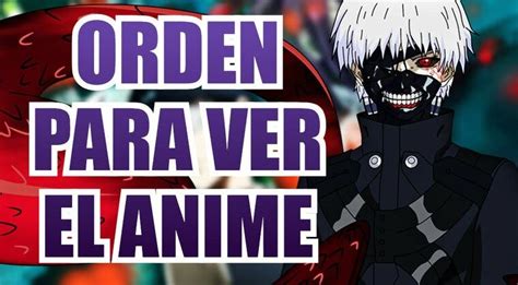 Tokyo Ghoul Orden Correcto Para Ver Todo El Anime