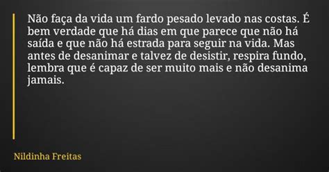 Não faça da vida um fardo pesado Nildinha Freitas Pensador