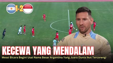 KAGET SETENGAH MATI Pernyataan Marah Messi Usai Argentina U 20 Keok 2