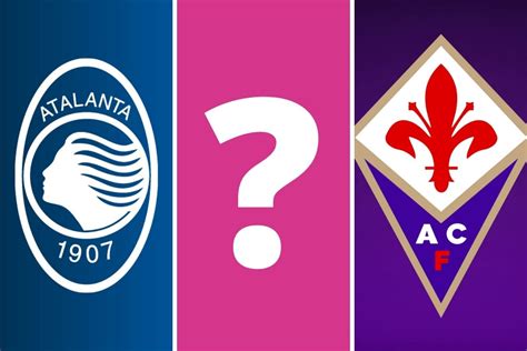 Atalanta Fiorentina Oggi Quando Inizia La Partita Di Coppa Italia