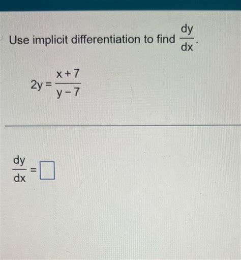 Solved Use Implicit Differentiation To Find Dxdy 2y Y−7x 7