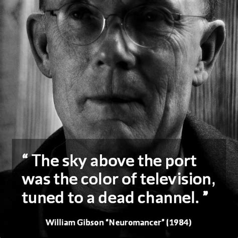 William Gibson: “The sky above the port was the color of television,...”