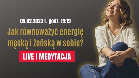 LIVE I MEDYTACJA Jak równoważyć energię męską i żeńską w sobie YouTube