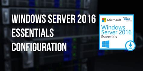 Windows Server 2016 Essentials Présentation Et Installation Par Étape