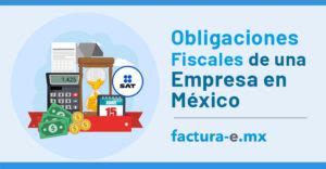 Obligaciones Fiscales De Una Empresa En M Xico