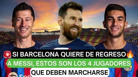 Si Barcelona Quiere De Regreso A Messi Estos Son Los Jugadores Que