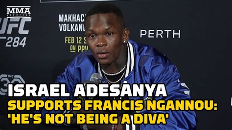 Israel Adesanya Supports Francis Ngannou He S Not Being A Diva UFC