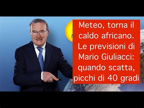 Meteo Torna Il Caldo Africano Con Gradi Le Previsioni Di Giuliacci