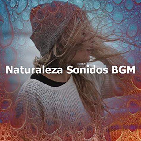 Play Naturaleza Sonidos BGM By Naturaleza Sonidos On Amazon Music