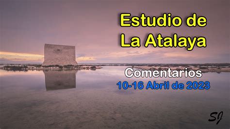 Estudio De La Atalaya 10 Al 16 De Abril 2023 Siervos De Jah