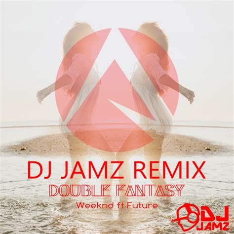 Stream Weeknd Ft Future Double Fantasy DJ JAMZ REMIX Free