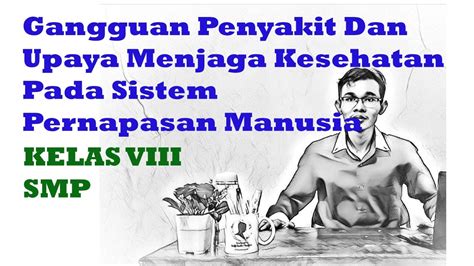 Gangguan Dan Upaya Menjaga Kesehatan Sistem Pernapasan Pada Manusia