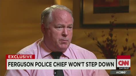 Ferguson Police Chief I Will Not Step Down Cnn