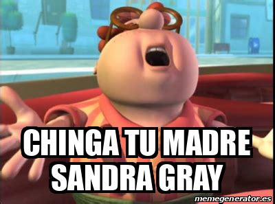 Meme Personalizado Chinga Tu Madre Sandra Gray 32470612