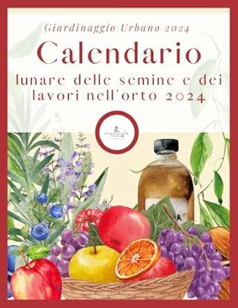 Calendario Lunare Delle Semine E Dei Lavori Nell Orto Almanacco