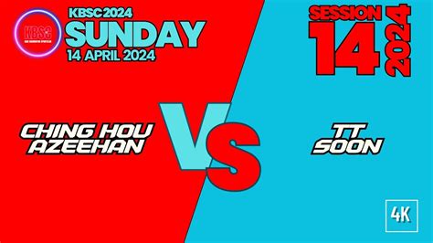 4K ChingHou Azeehan Vs TT Soon KBSC SUNDAY 14 2024 14 April 2024