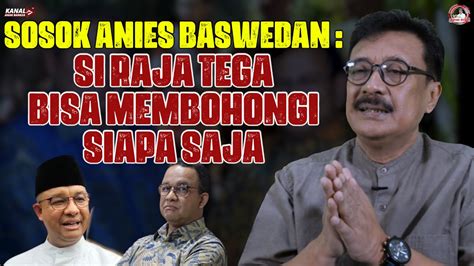 SOSOK ANIES BASWEDAN SI RAJA TEGA BISA MEMBOHONGI SIAPA SAJA YouTube