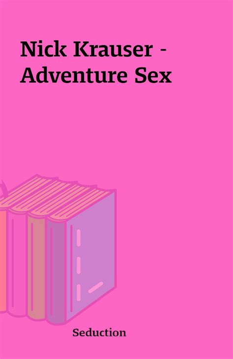 Nick Krauser Adventure Sex Shareknowledge Central