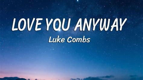 Luke Combs Love You Anyway Lyrics Youtube