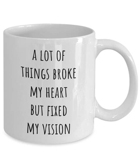 A Lot Of Things Broke My Heart But Fixed My Vision Black And White Mug