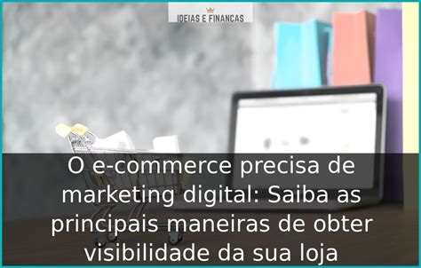 O E Commerce Precisa De Marketing Digital Saiba As Principais Maneiras