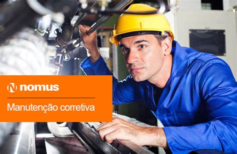 O Que E Quando Fazer Uma Manuten O Corretiva Blog Industrial Nomus