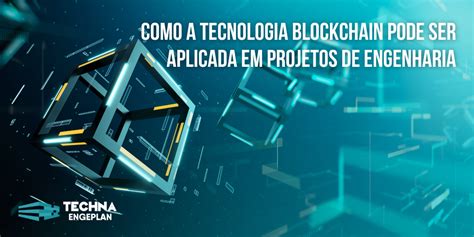 Como A Tecnologia Blockchain Pode Ser Aplicada Em Projetos De