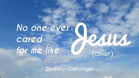 No One Ever Cared For Me Like Jesus Steffany Gretzinger Cover Youtube