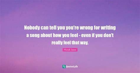 Nobody Can Tell You You Re Wrong For Writing A Song About How You Feel