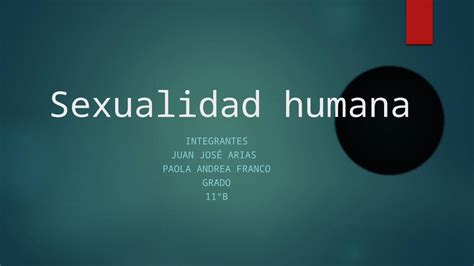 Pptx Sexualidad Humana Integrantes Juan JosÉ Arias Paola Andrea Franco Grado 11°b Dokumentips