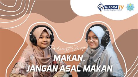 Podcast Santri Eps Makan Jangan Asal Makan Yakinkah Makananmu