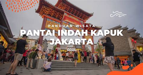 Wisata Di Pantai Indah Kapuk Dari Pantai PIK 2 Hingga Kulineran