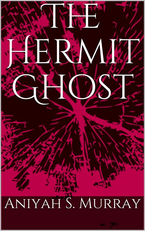 The Hermit Ghost by Aniyah S. Murray | Goodreads