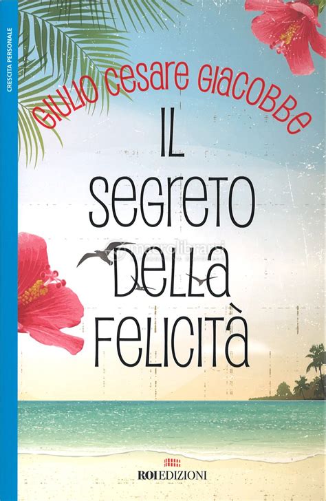 Il Segreto della Felicità Libro di Giulio Cesare Giacobbe