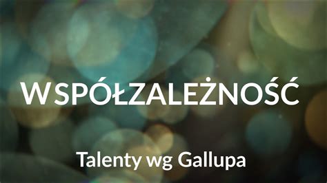 Współzależność Test Gallupa 34 Talenty wg testu CliftonStrengths