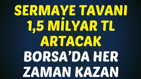 SERMAYE TAVANI 1 5 MİLYAR TL ARTACAK BORSADA HER ZAMAN KAZANMAK