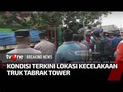 Situasi Terkini Di Lokasi Kecelakaan Truk Tabrak Tower Di Bekasi Tvone