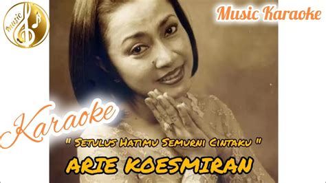 Setulus Hatimu Semurni Cintamu Arie Koesmiran Karaoke YouTube